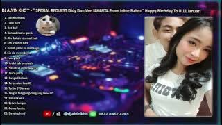 DJ ALVIN KHO™ -  SPESIAL REQUEST Didy & Vee JAKARTA From Johor Bahru  Happy Birthday To U 11 Januari