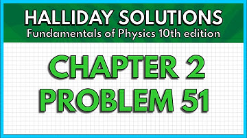 HALLIDAY SOLUTIONS - CHAPTER 2 PROBLEM 51 - Fundamentals of Physics 10th