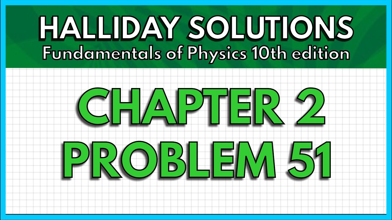 HALLIDAY SOLUTIONS - CHAPTER 2 PROBLEM 51 - Fundamentals of Physics ...