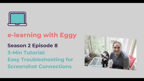 eLearning with Eggy: Season 2 Ep. 8 - Easy Troubleshooting for Screenshot Connections