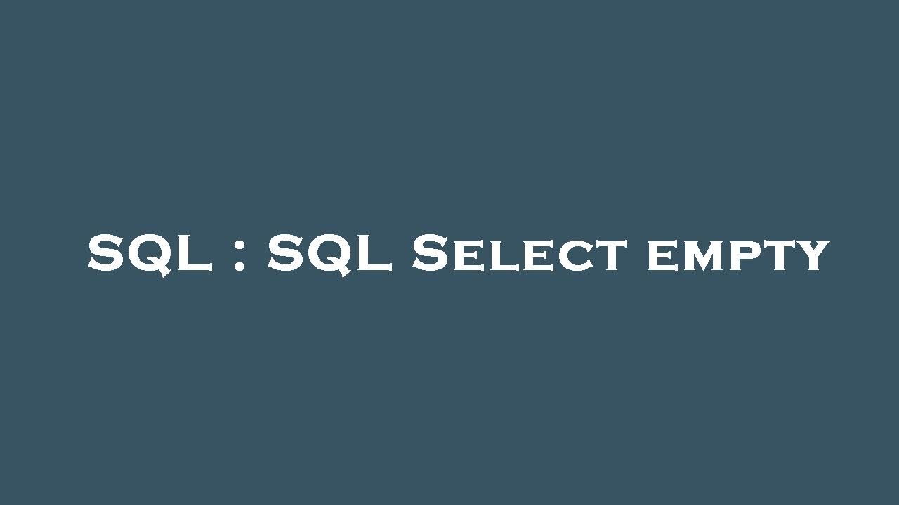 SQL : SQL Select empty