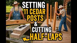 Setting 11 Cedar Posts & Cutting Half-Lap Splices | Wraparound Porch Build