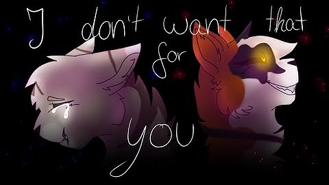 Crookedstar MAP- I dont want that for you {COMPLETE}