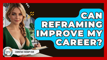 Can Reframing Improve My Career? - Cognitive Therapy Hub