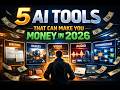 5 AI Tools That Can Make You Money In 2026