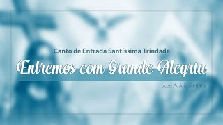 Video thumbnail of "Canto de Entrada | Santissima Trindade | Entremos com Grande Alegria (com Cifra)"