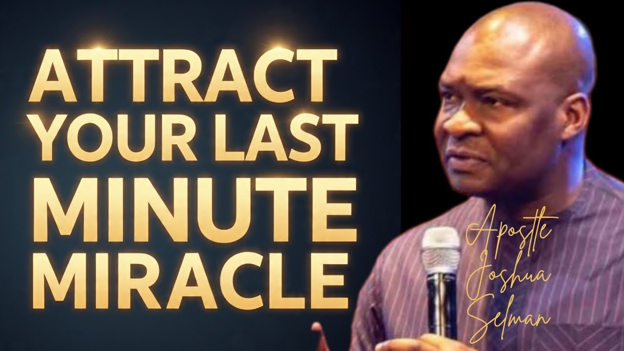 ATTRACT YOUR LAST MINUTE MIRACLE; GOD DOES 11TH MINUTE MIRACLE || APOSTLE JOSHUA SELMAN