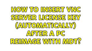 How to insert VNC Server license key (automatically) after a PC reimage with MDT?