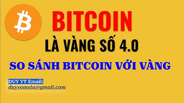 SO SÁNH BITCOIN VỚI VÀNG VẬT CHẤT 