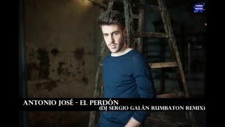 Video thumbnail of "Antonio José - El Perdón (Dj Sergio Galán Rumbaton Remix)"