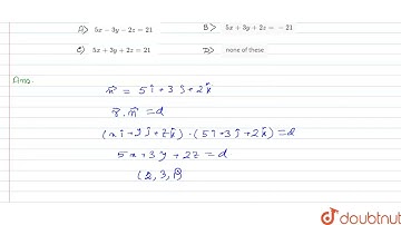 The equation of the plane passing through the point (2,3,1) having 5,3,2 as the direction ratios...
