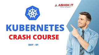 Day - 01 : Kubernetes Crash Course For Beginners | Ashok IT