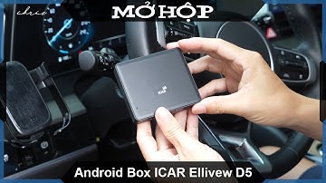 Mở hộp Android Box ô tô ICAR Elliview D5