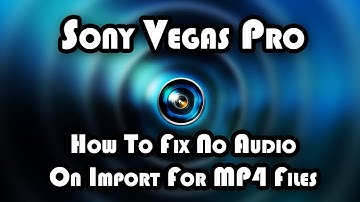 How To: FIX MP4 No Audio Track When Imported - Sony Vegas Pro