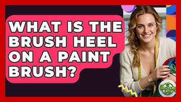 What Is The Brush Heel On A Paint Brush? - The Upcycle Lab