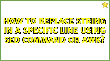 How to replace string in a specific line using sed command or awk? (2 Solutions!!)