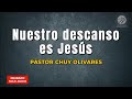 Chuy Olivares - Nuestro descanso es Jesús