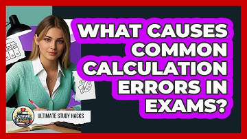 What Causes Common Calculation Errors In Exams? - Ultimate Study Hacks