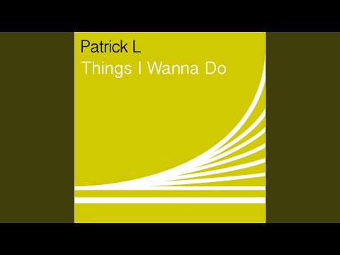 Patrick L — Things I Wanna Do (Original Mix)