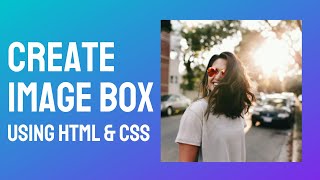 How To Make Image Box Using HTML & CSS | Coding Home