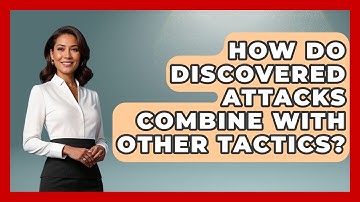 How Do Discovered Attacks Combine With Other Tactics? - The Chess Codex