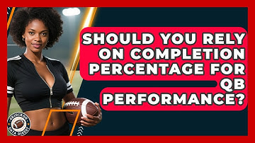 Should You Rely On Completion Percentage For QB Performance? - Gridiron Data Digest