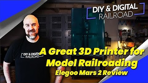 A Budget Friendly 3D Printer for Model Railroaders: A Review of the Elegoo Mars 2