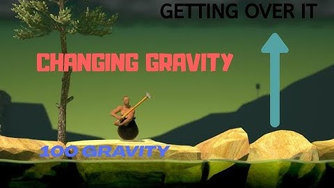 How to change gravity in Getting over it
