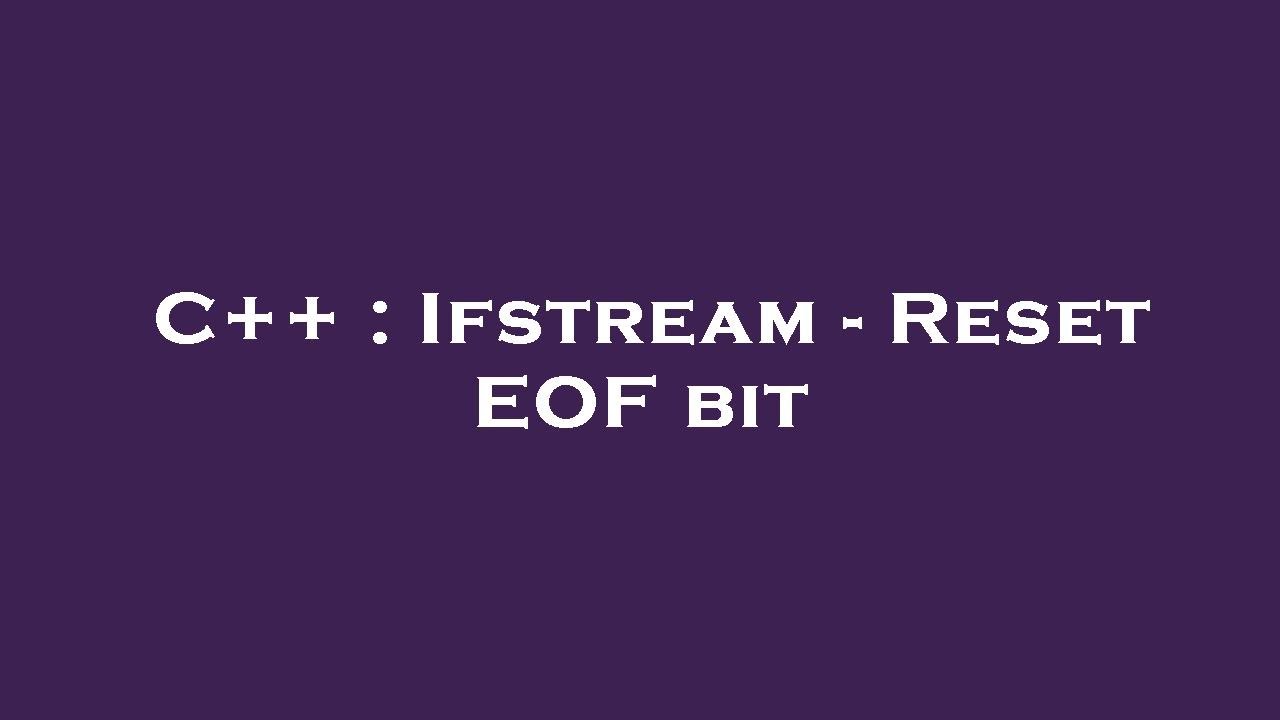 C++ : Ifstream - Reset EOF bit - YouTube