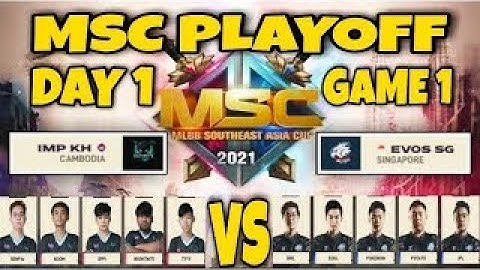 EVOS SG VS IMPUNITY KH GAME 1  BO3    MSC PLAYOFF DAY 1   MOBILE LEGENDS BANG BANG