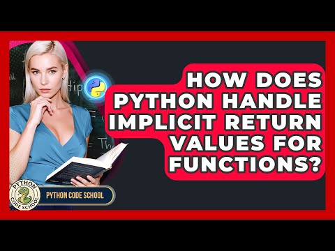 How Does Python Handle Implicit Return Values For Functions? - Python Code School