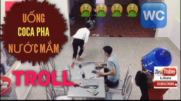 Troll | Cho Bạn Uống Coca Pha Nước Mắm Và Cái Kết Sấp Mặt - Thịnh KTV