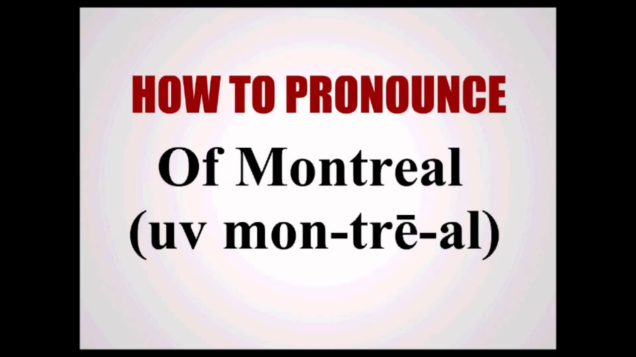 How To Pronounce Of Montreal YouTube