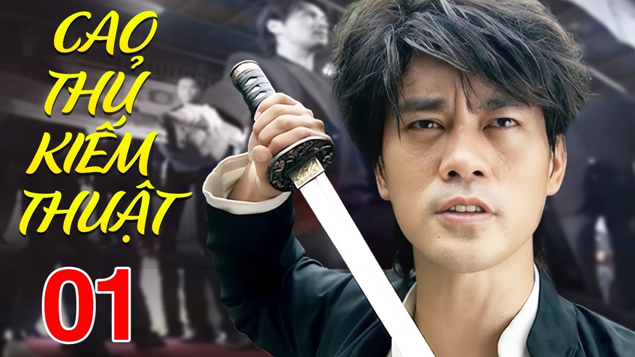Cao Thủ Kiếm Thuật - Tập 1 | Bom Tấn Phim Hành Động Võ Thuật Trung Quốc Mới Nhất 2026 | Lồng Tiếng