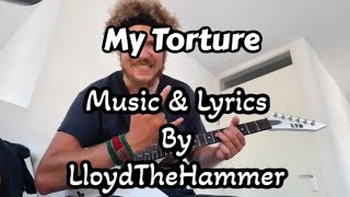 My Torture (Original Song) By LloydTheHammer