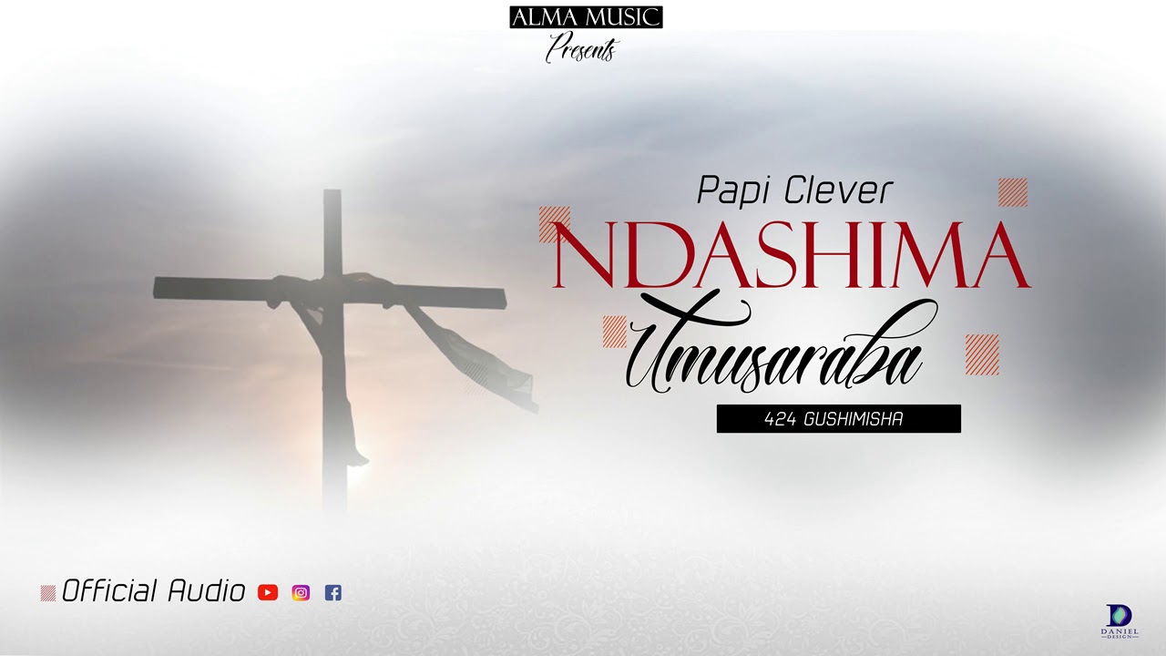 NDASHIMA UMUSARABA//424 GUSHIMISHA//BY PAPI CLEVER//AUDIO 2019