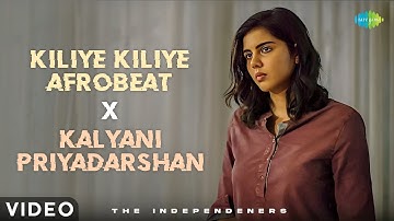 Kiliye Kiliye - Afrobeat X Kalyani Priyadarshan (Video) | The Independeners | Aa Raathri | S Janaki