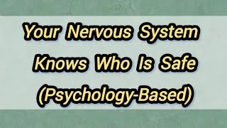 Your Nervous System Knows Who Is Safe (Psychology-Based)