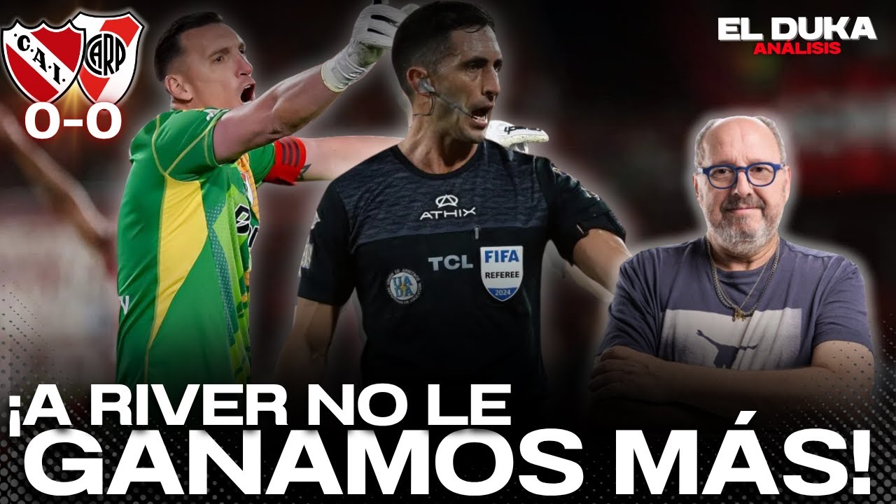 ¡A RIVER NO LE GANAMOS MÁS! - Independiente vs River (0-0) - ELDUKA