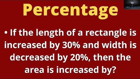 If the length of a rectangle is increased by 30% and width is decreased by 20%, then the area is...