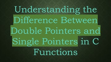 Understanding the Difference Between Double Pointers and Single Pointers in C Functions