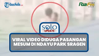 🔴SOLO UPDATE: Viral Video Diduga Pasangan Mesum di Ndayu Park Sragen