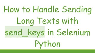 Famous How to Handle Sending Long Texts with send_keys in Selenium Python Profile