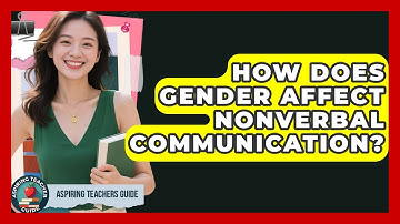 How Does Gender Affect Nonverbal Communication? - Aspiring Teacher Guide