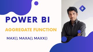 7.2 POWER BI - AGGREGATE FUNCTION - MAX(), MAXA(), MAXX()