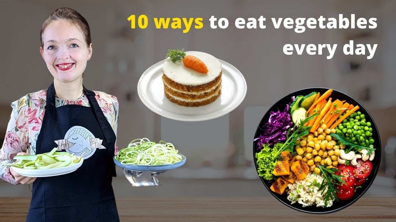 10 Ways to Eat More Vegetables (even if you don't like them) - YouTube