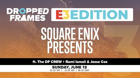 Dropped Frames E3 2021 - Square Enix Presents