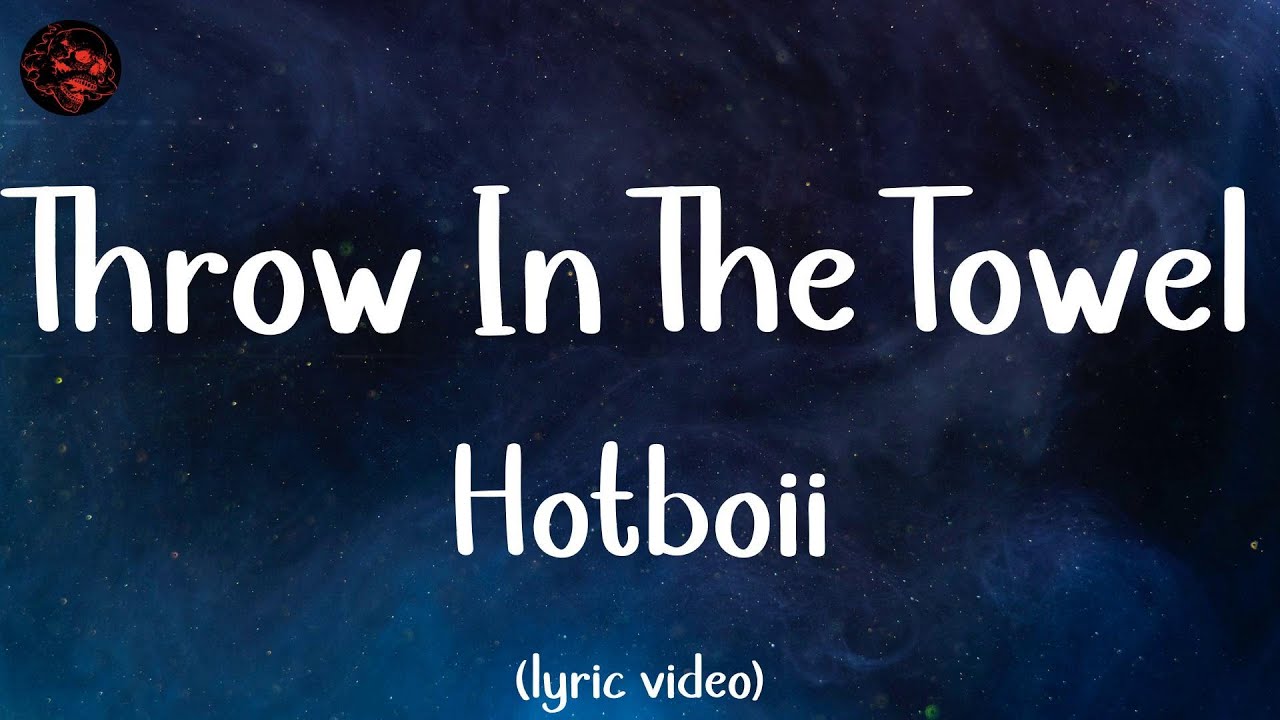 Hotboii Throw In The Towel Lyric Video YouTube