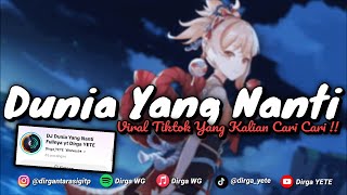 DJ DUNIA YANG NANTI STYLE BABAD ENAFF VIRAL TIKTOK DIRGA YETE YANG KALIAN CARI CARI!!! 🎧