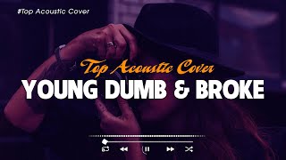 Young Dumb & Broke 🎵 New Acoustic Songs Cover 2023 🎵 Top Viral Tiktok Playlist